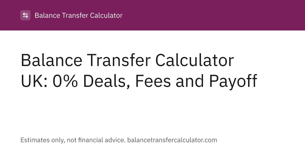 Balance Transfer Calculator UK: 0% Deals, Fees and Payoff
